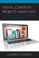 Digital Curation Projects Made Easy di Carmen Cowick edito da Rowman & Littlefield Publishers