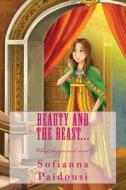 Beauty and the Beast... di Sofianna Paidousi edito da Createspace Independent Publishing Platform