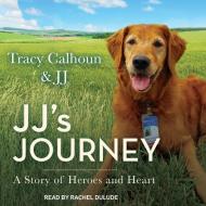 Jj's Journey: A Story of Heroes and Heart di Tracy Calhoun, Jj edito da Tantor Audio