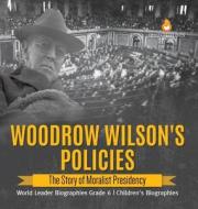 Woodrow Wilson's Policies di Dissected Lives edito da Speedy Publishing LLC