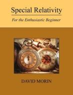 Special Relativity: For the Enthusiastic Beginner di David J. Morin edito da Createspace Independent Publishing Platform