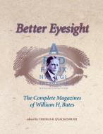 Better Eyesight: The Complete Magazines of William H. Bates the Complete Magazines of William H. Bates di William H. Bates edito da NORTH ATLANTIC BOOKS