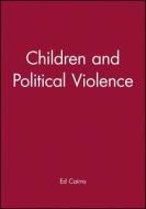Children and Political Violence di Ed Cairns edito da Blackwell Publishers