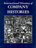 International Directory of Company Histories di Rickford Grant, Tina Gant, Grant Rickford Gant Tina edito da ST JAMES PR