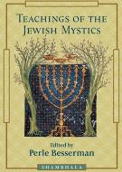 Teachings of the Jewish Mystics di Perle Besserman edito da Shambhala