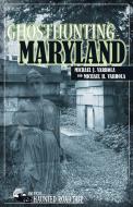 Ghosthunting Maryland di Michael J. Varhola, Michael H. Varhola edito da CLERISY PR