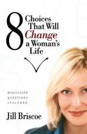 8 Choices That Will Change a Woman's Life di Jill Briscoe edito da HOWARD PUB CO INC
