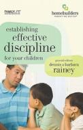 Establishing Effective Discipline for Your Children di Dennis Rainey, Barbara Rainey edito da Family Life Publishing