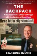 The Backpack: A Wounded Police Officer's Struggle with the Burden All Cops Share di Brandon S. Hultink edito da QUILL DRIVER BOOKS