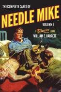 The Complete Cases of Needle Mike, Volume 1 di William E. Barrett edito da ALTUS PR