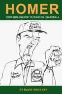 Homer: Your Roadblock to Division 1 Baseball di David Gronsky edito da SUNBURY PR INC