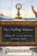 No Trifling Matter di Msgr. Nicola Bux edito da Angelico Press