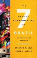 The Seven Keys to Communicating in Brazil: An Intercultural Approach di Orlando R. Kelm, David A. Victor edito da GEORGETOWN UNIV PR