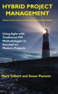 Hybrid Project Management: Using Agile with Traditional PM Methodologies to Succeed on Modern Projects di Mark Tolbert, Susan Parente edito da BUSINESS EXPERT PR