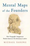 Mental Maps Of The Founders di Michael Barone edito da Encounter Books