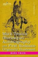 Mark Twain's (Burlesque) Autobiography and First Romance di Mark Twain edito da Cosimo Classics
