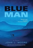 Blue Man di John L. Moore edito da Booklocker.com, Inc.