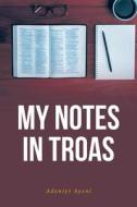 My Notes in Troas di Adeniyi Ayeni edito da Covenant Books