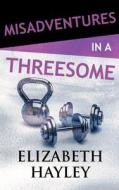 Misadventures In A Threesome di ELIZABETH HAYLEY edito da Brilliance Audio