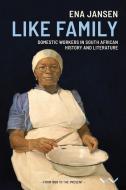 Like Family: Domestic Workers in South African History and Literature di Ena Jansen edito da WITS UNIV PR