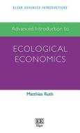 Ruth, M:  Advanced Introduction to Ecological Economics di Matthias Ruth edito da Edward Elgar Publishing