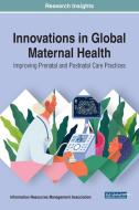 Innovations in Global Maternal Health edito da Medical Information Science Reference