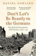 Don't Let's Be Beastly To The Germans di Daniel Cowling edito da Bloomsbury Publishing PLC