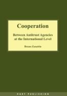 Cooperation Between Antitrust Agencies at the International Level di Bruno Zanettin edito da Hart Publishing