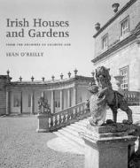 Irish Houses And Gardens di Sean O'Reilly edito da Aurum Press Ltd