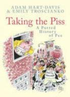 Taking the Piss di Adam Hart-Davis, Emily Troscianko edito da The History Press Ltd
