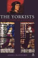 The Yorkists: The History of a Dynasty di Anne Crawford edito da CONTINNUUM 3PL