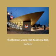 The Northern  Line to High Reality via Bank di Alan V Weller edito da zolag