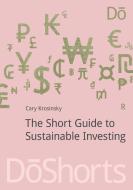 The Short Guide to Sustainable Investing di Cary Krosinsky edito da Do Sustainability
