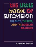 The Little Book of Eurovision: The Glitz, the Hits, and the Russian Grannies di To Be Announced edito da DOG & BONE