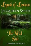 Legends of Lasniniar: The Wild Side di Jacquelyn Smith edito da Waywardscribe Press