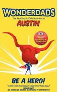 Wonderdads Austin: The Best Dad & Child Activities in Austin di Weston Sythoff edito da Wonderdads