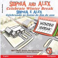 Sophia and Alex Celebrate Winter Break: Sophia e Alex Celebrando as festas de fim de ano di Denise Bourgeois-Vance edito da LIGHTNING SOURCE INC