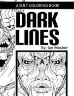 Dark Lines: Adult Coloring Book di Ian Mosher edito da Createspace Independent Publishing Platform