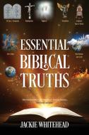 Essential Biblical Truths di Whitehead Jackie Whitehead edito da Outskirts Press