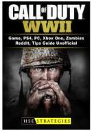 Call of Duty WWII Game, PS4, PC, Xbox One, Zombies, Reddit, Tips Guide Unofficial di Hse Strategies edito da HIDDENSTUFF ENTERTAINMENT LLC.