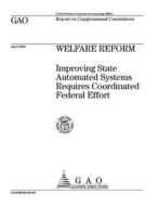 Welfare Reform: Improving State Automated Systems Requires Coordinated Federal Effort di United States General Accounting Office edito da Createspace Independent Publishing Platform