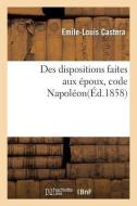 Des Dispositions Faites Aux Époux Code Napoléon di Sans Auteur edito da HACHETTE LIVRE