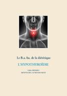 Le B.a.-ba de la diététique pour l'hypothyroïdie di Cédric Ménard edito da Books on Demand