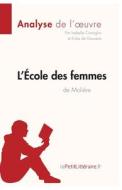 Ebook L&apos;École des femmes de Molière (Analyse de l&apos;oeuvre) di lePetitLitteraire, Isabelle Consiglio, Erika de Gouveia edito da lePetitLitteraire.fr