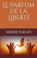 Le Parfum de la Liberté di Marie Farah edito da LIGHTNING SOURCE INC