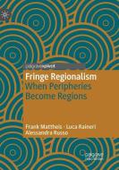 Fringe Regionalism di Frank Mattheis, Luca Raineri, Alessandra Russo edito da Springer International Publishing