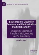 Basic Income, Disability Pensions and the Australian Political Economy di Jennifer Mays edito da Springer International Publishing