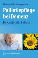 Palliativpflege bei Demenz di Monique Weissenberger-Leduc edito da Springer-Verlag KG