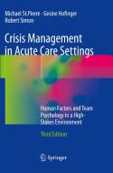 Crisis Management In Acute Care Settings di Michael St.Pierre, Gesine Hofinger, Robert Simon edito da Springer International Publishing Ag