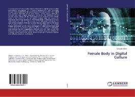 Female Body in Digital Culture di Crisante Alves edito da LAP Lambert Academic Publishing